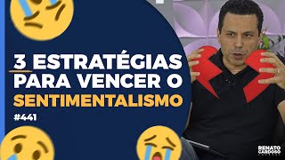 3 ESTRATÉGIAS PARA VENCER O SENTIMENTALISMO  441 [upl. by Schreib]