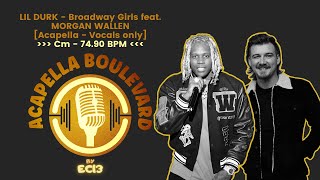 LIL DURK  Broadway Girls ft MORGAN WALLEN  AcapellaVocals Only  Cm  7490 BPM  by EC13 [upl. by Orji]