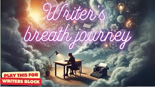 Writers Breath Journey  Play this when you have writers block too [upl. by Robb]