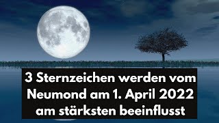 Mondkalender 3 Sternzeichen werden vom Neumond am 1 April 2022 am stärksten beeinflusst [upl. by Magen808]