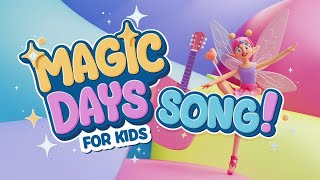 Magic Days Song For Kids ☀  Nursery Rhymes for Kids  Magic Days fun cartoon Music for Children [upl. by Cletus74]