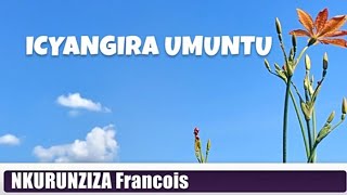 Icyangira umuntu Lyrics Nkurunziza Francois kinyarwandalyrics [upl. by Ares]