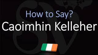 How to Pronounce Caoimhin Kelleher CORRECTLY [upl. by Ainsworth]