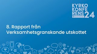 8 Rapport från Verksamhetsgranskande utskottet  Kyrkokonferens 2024 [upl. by Enylecoj464]