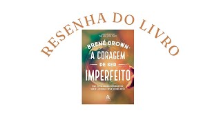 A Coragem de Ser Imperfeito  Como Abraçar a Vulnerabilidade e Ser Mais Autêntico  Resumo Completo [upl. by Ranson]