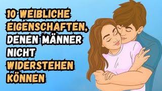 10 weibliche Eigenschaften die Männer unwiderstehlich finden [upl. by Zaller]