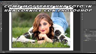 Come mostrare una immagine in una cornice con Photoshop [upl. by Dever]