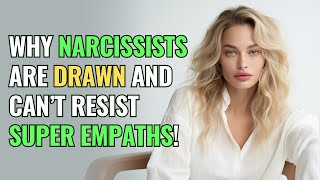 Why Narcissists Are Drawn And Can’t Resist Super Empaths  NPD  Healing  Empaths Refuge [upl. by Lledniuq991]