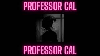 Professor Cal  go kid go now SFW [upl. by Asilam]