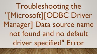 MicrosoftODBC Driver Manager Data source name not found and no default driver specified Error [upl. by Hsak]