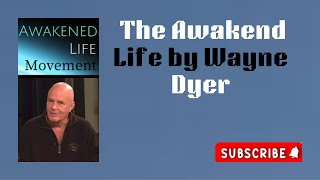 The Awakened Life by Wayne Dyer  AUDIO BOOK [upl. by Addam]