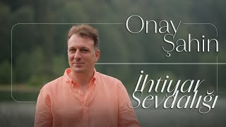 Onay Şahin  İhtiyar Sevdalığı [upl. by Addison118]