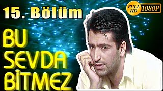 Bu Sevda Bitmez 15 Bölüm 1996  Mahsun Kırmızıgül Funda Barın Yasemin Koşal Lale Oraloğlu [upl. by Felske36]