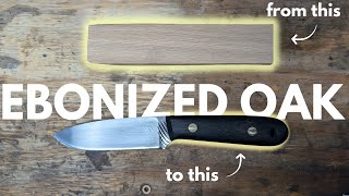 Ebonized Oak Knife Handle EXPERIMENT [upl. by Arak]