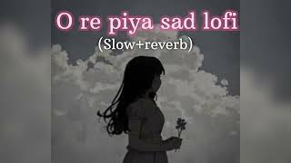 O re piya lofi slowreverb raahat fateh ali khan [upl. by Bertrand]