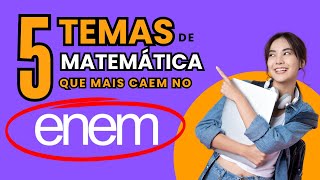 5 Temas de Matemática que Mais Caem no ENEM [upl. by Madalyn415]