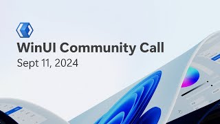 WinUI Community Call  Sept 11 2024 [upl. by Chen140]