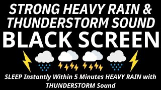 SLEEP Instantly Within 5 Minutes HEAVY RAIN with THUNDERSTORM  Black Screen For Sleep Rain Sounds [upl. by Cinomod]