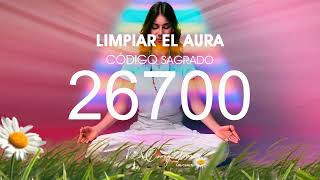 Limpiar el Aura con el Código Sagrado 26700 [upl. by Aztirak]