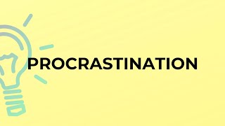 What is the meaning of the word PROCRASTINATION [upl. by Uphemia529]