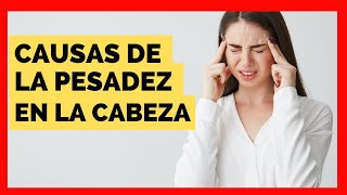 Porque Tengo Pesadez En La Cabeza  Causas De Sentir La Cabeza Pesada [upl. by Alabaster]