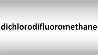 How to Pronounce dichlorodifluoromethane [upl. by Dante812]