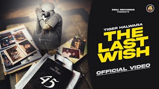 THE LAST WISH Official Video  Tiger Halwara  The Kidd  Latest Punjabi Song 2024  5911 Records [upl. by Behrens]