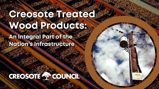 CreosoteTreated Wood Products An Integral Part of the Nations Infrastructure [upl. by Beauchamp]