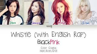 BLACKPINK  Whistle With English Rap Color Coded HanRomEng Lyrics  mincy [upl. by Eiramanna679]