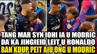 tang mar syn iohi ia u modric da ka jingieid leit u ronaldo ban kdup bad peit aiu u modric u ong [upl. by Katrina]