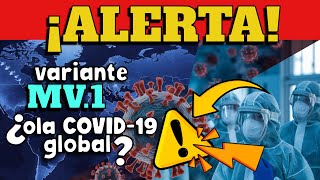 ALERTA  ¿RIESGO DE OLA GLOBAL POR VARIANTE MV1 [upl. by Dnarb]