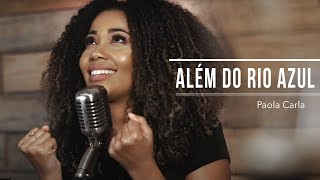 Além do Rio Azul  Paola Carla Voz da Verdade Cover [upl. by Ahsinrad]