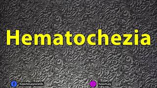 How To Pronounce Hematochezia [upl. by Elocal]