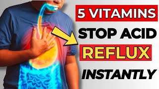 5 Vitamins To Stop ACID REFLUX Naturally Instantly [upl. by Elatsyrk]