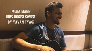 Mera Mann Kehne Laga II Unplugged II Cover II by II Yavan Tyagi II [upl. by Dove]