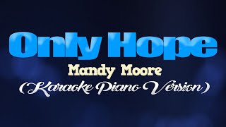 ONLY HOPE  Mandy Moore KARAOKE PIANO VERSION [upl. by Eerolam]