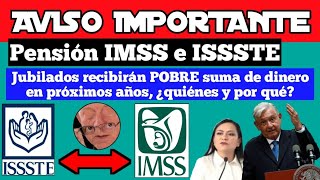 Pensión IMSS e ISSSTE Jubilados recibirán POBRE suma de dinero en próximos años ¿quiénes y por qué [upl. by Adidnac]