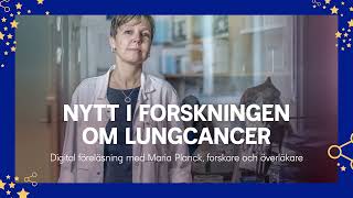 Vad är nytt i forskningen om lungcancer Kortföreläsning med cancerforskaren Maria Planck [upl. by Bernetta948]