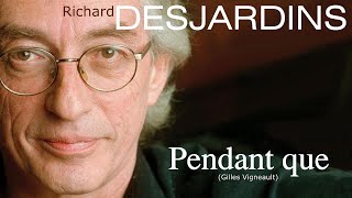 PENDANT QUE Richard Desjardins [upl. by Hairahs380]