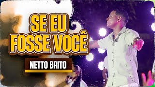 SE EU FOSSE VOCÊ  Netto Brito  Pra Encher e Derramar 30 [upl. by Dib]