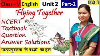 Class 5 English FLYING TOGETHER Questions Answers  Part 2  NCERT CBSE English Marigold Unit 2 [upl. by Nhguavaj]