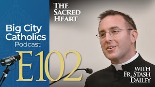 Episode 102  The Sacred Heart with Fr Stash Dailey [upl. by Nnayhs619]