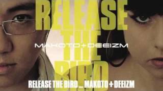 Makoto amp Deeizm  Release The Bird [upl. by Tnelc302]