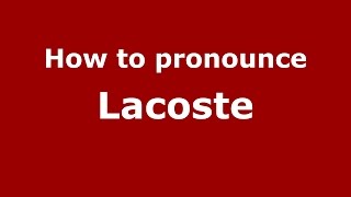 How to pronounce Lacoste SpanishArgentina  PronounceNamescom [upl. by Eiramasil]