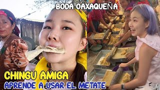 Chingu Amiga viaja a una Boda en Oaxaca donde aprendió a usar el metate [upl. by Aurelia]