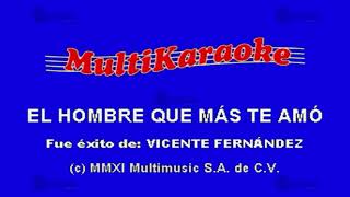 El Hombre Que Más Te Amo  Multikaraoke ► Éxito De Vicente Fernandez [upl. by Araldo]