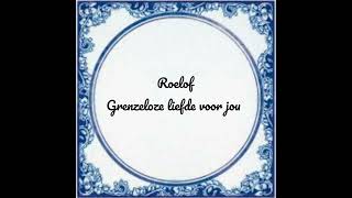 Roelof  Grenzeloze liefde voor jou [upl. by Nomaid392]