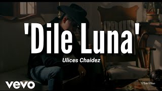 Ulices Chaidez  Dile Luna LETRA Estreno 2020 [upl. by Yleek322]