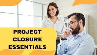 Project Closure Essentials [upl. by Gnilyam522]