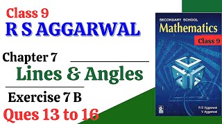 R S Aggarwal Maths Class 9  CBSE  Chapter 7 lines and Angles  Exercise 7 B Questions 13 to 16 [upl. by Edna]